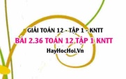 Giải 2.36 Toán 12 tập 1 SGK Kết nối tri thức